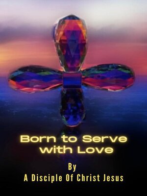 cover image of Born to Serve with Love